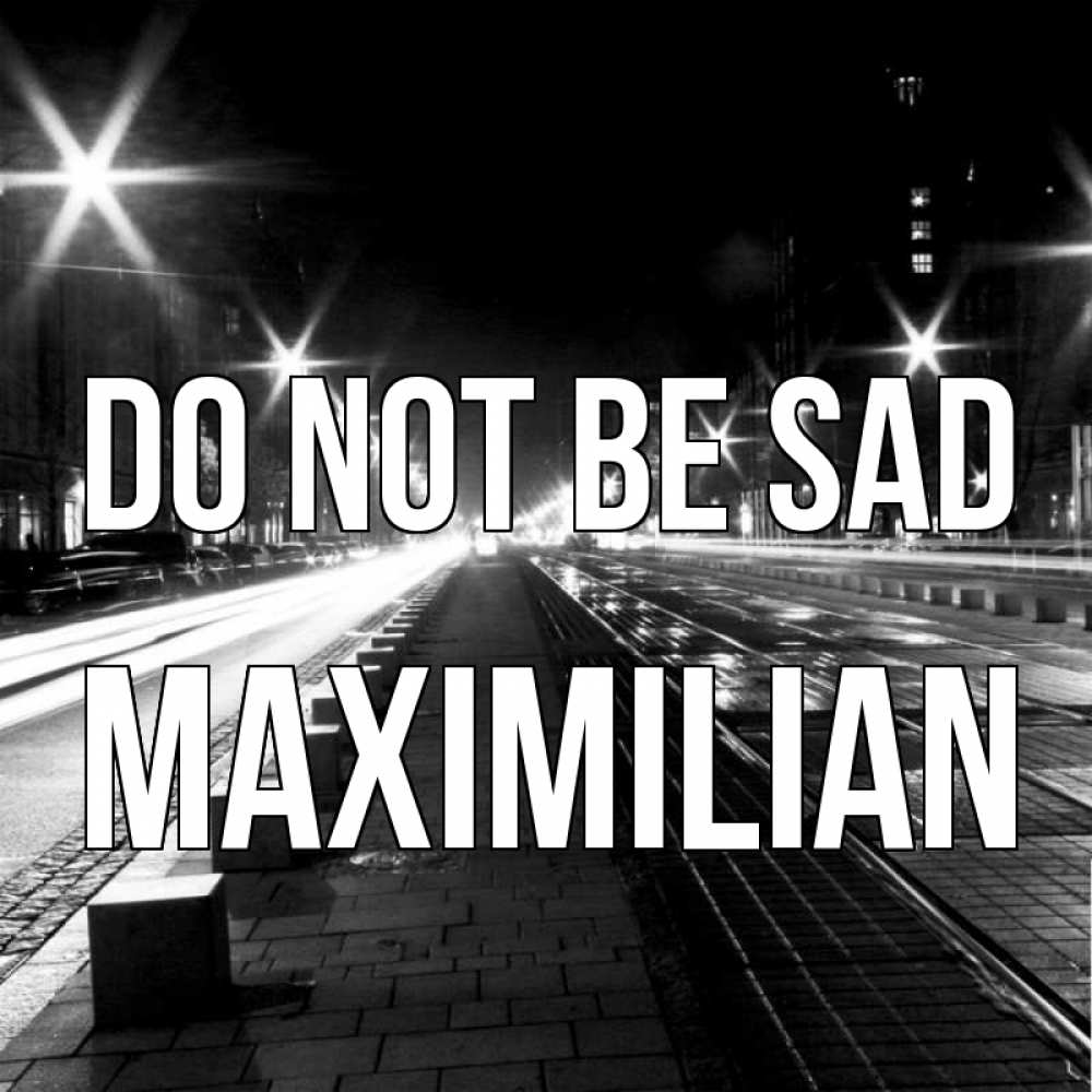 Greetings card с именем, Maximilian Do not be sad ночной проспект Greetings with text for free download 
