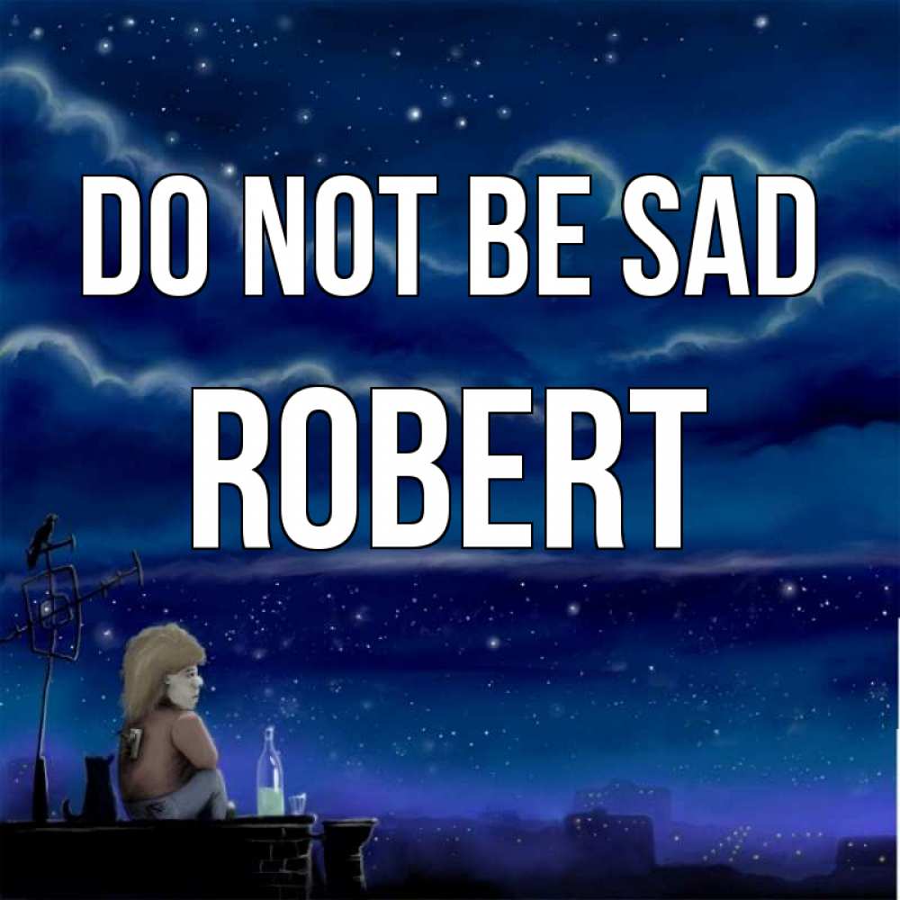 Greetings card с именем, Robert Do not be sad город с крыши Greetings with text for free download 