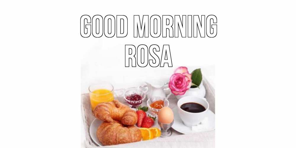Greetings card с именем, Rosa Good morning завтрак Greetings with text for free download 