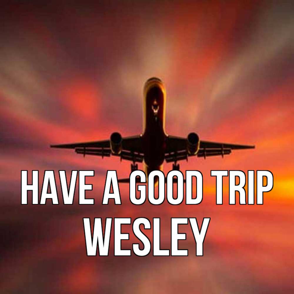Greetings card с именем, Wesley Have a good trip самолет набирает высоту Greetings with text for free download 