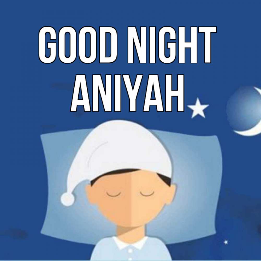 Greetings card с именем, Aniyah Good night подушка и шапочка Greetings with text for free download 