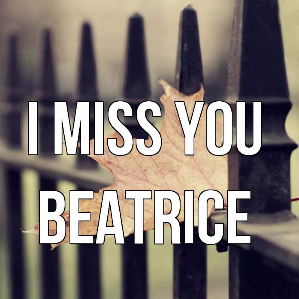 Greetings card с именем, Beatrice I miss you очень скучно Greetings with text for free download 