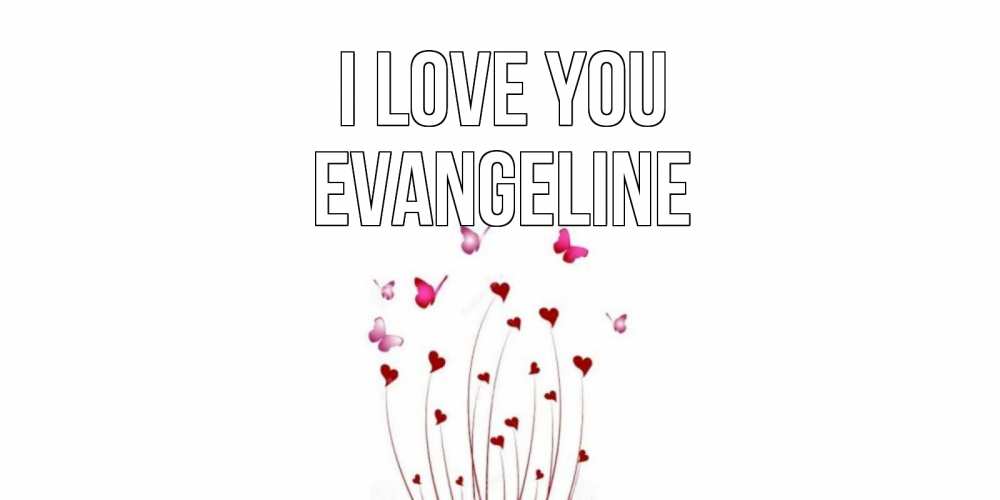 Greetings card с именем, Evangeline I love you бабо Greetings with text for free download 