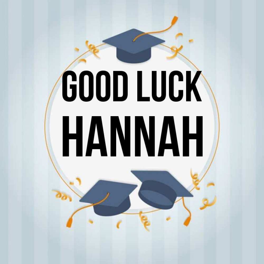 Greetings card с именем, Hannah Good luck для студентов Greetings with text for free download 