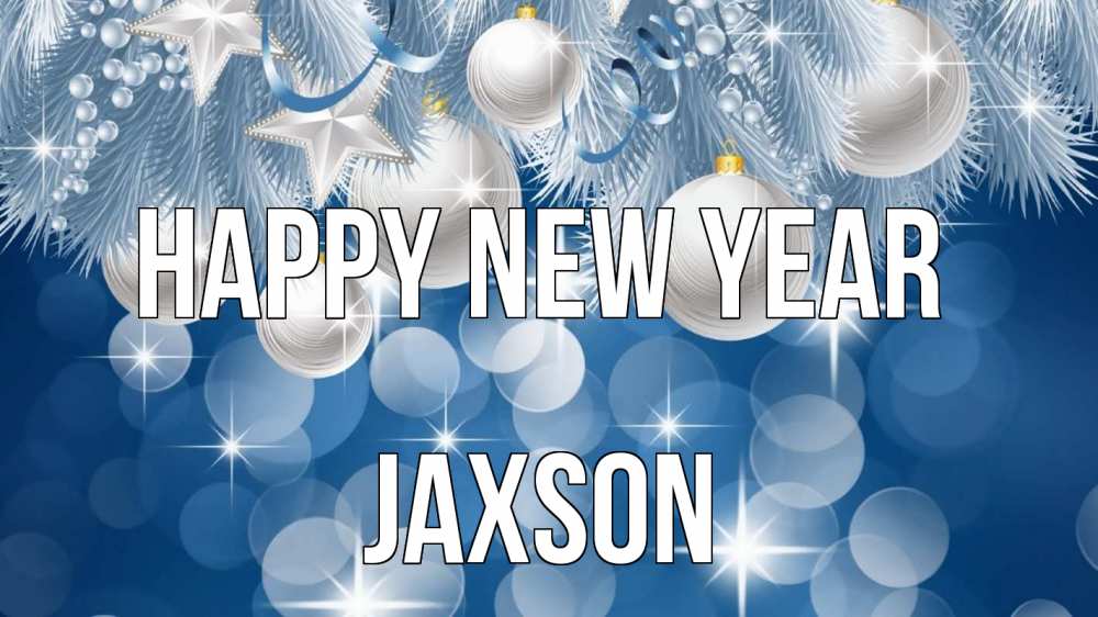 Greetings card с именем, Jaxson Happy New Year елочные игрушки Greetings with text for free download 