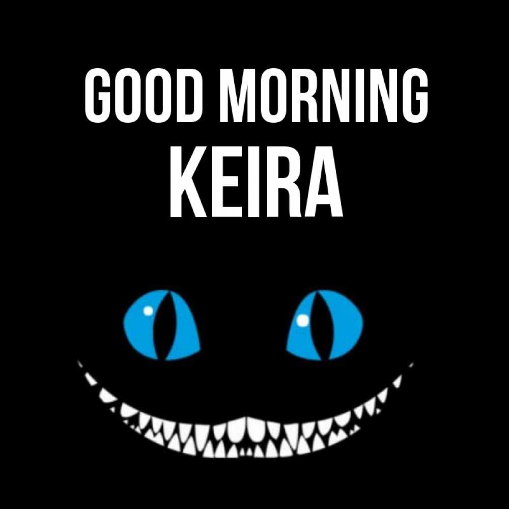 Greetings card с именем, Keira Good morning голубые глаза и зубки Greetings with text for free download 