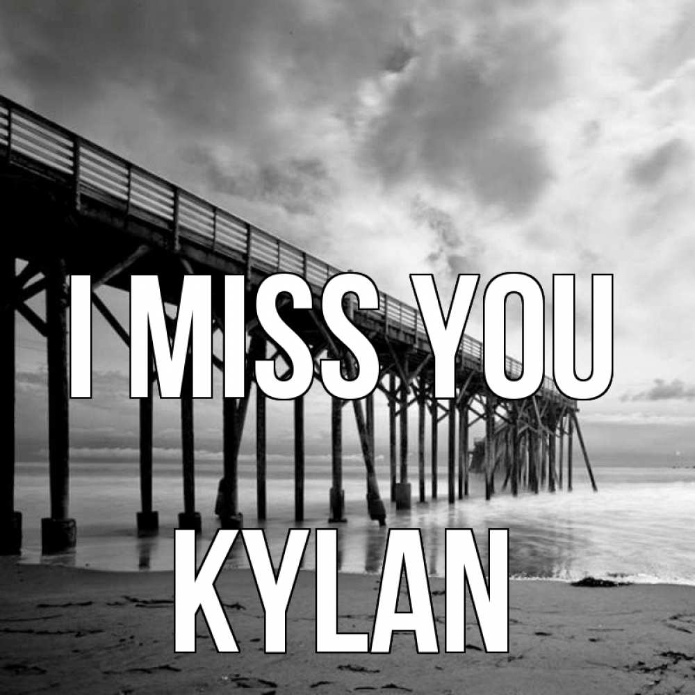 Greetings card с именем, Kylan I miss you старый Greetings with text for free download 