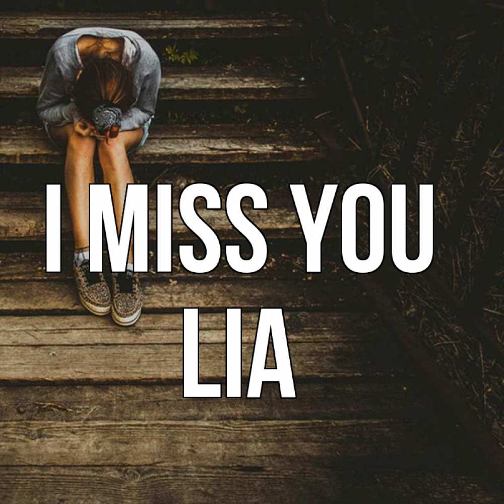 Greetings card с именем, Lia I miss you грущу Greetings with text for free download 