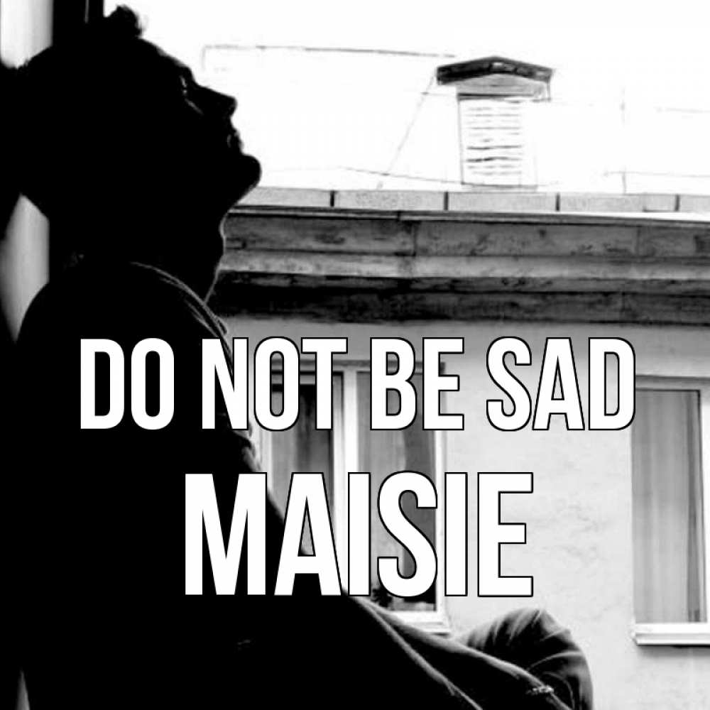 Greetings card с именем, Maisie Do not be sad старый дом Greetings with text for free download 