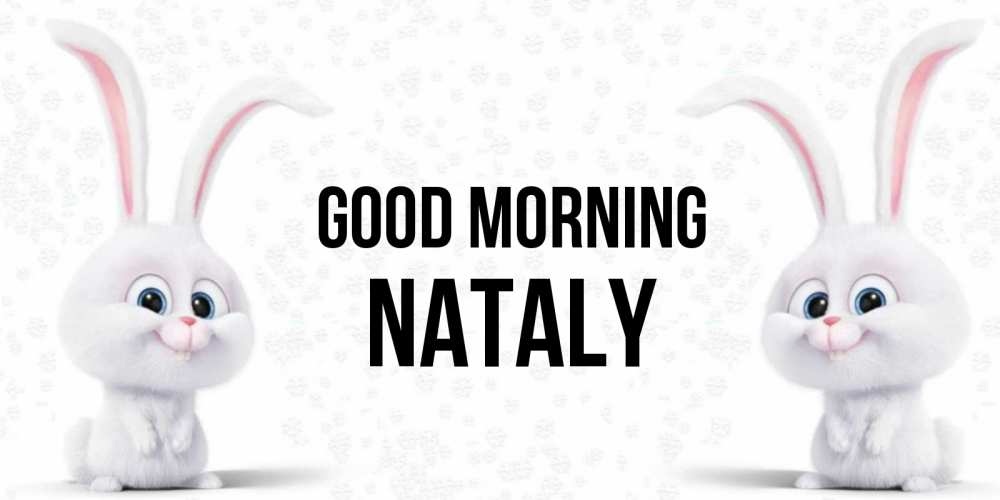 Greetings card с именем, Nataly Good morning кролики с длинными ушками Greetings with text for free download 