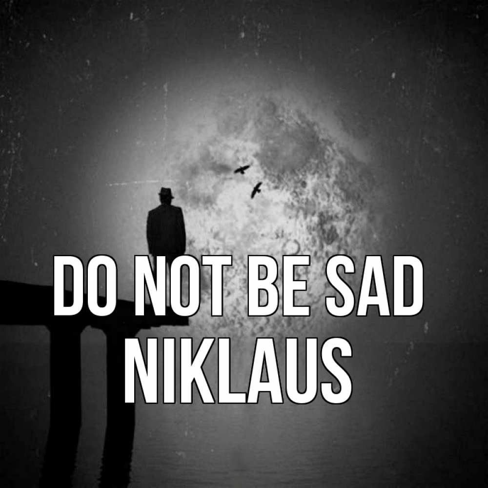 Greetings card с именем, Niklaus Do not be sad мужчина на мосту Greetings with text for free download 