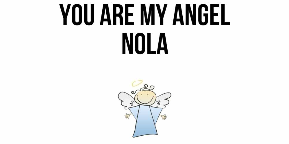Greetings card с именем, Nola You are my angel ангел Greetings with text for free download 