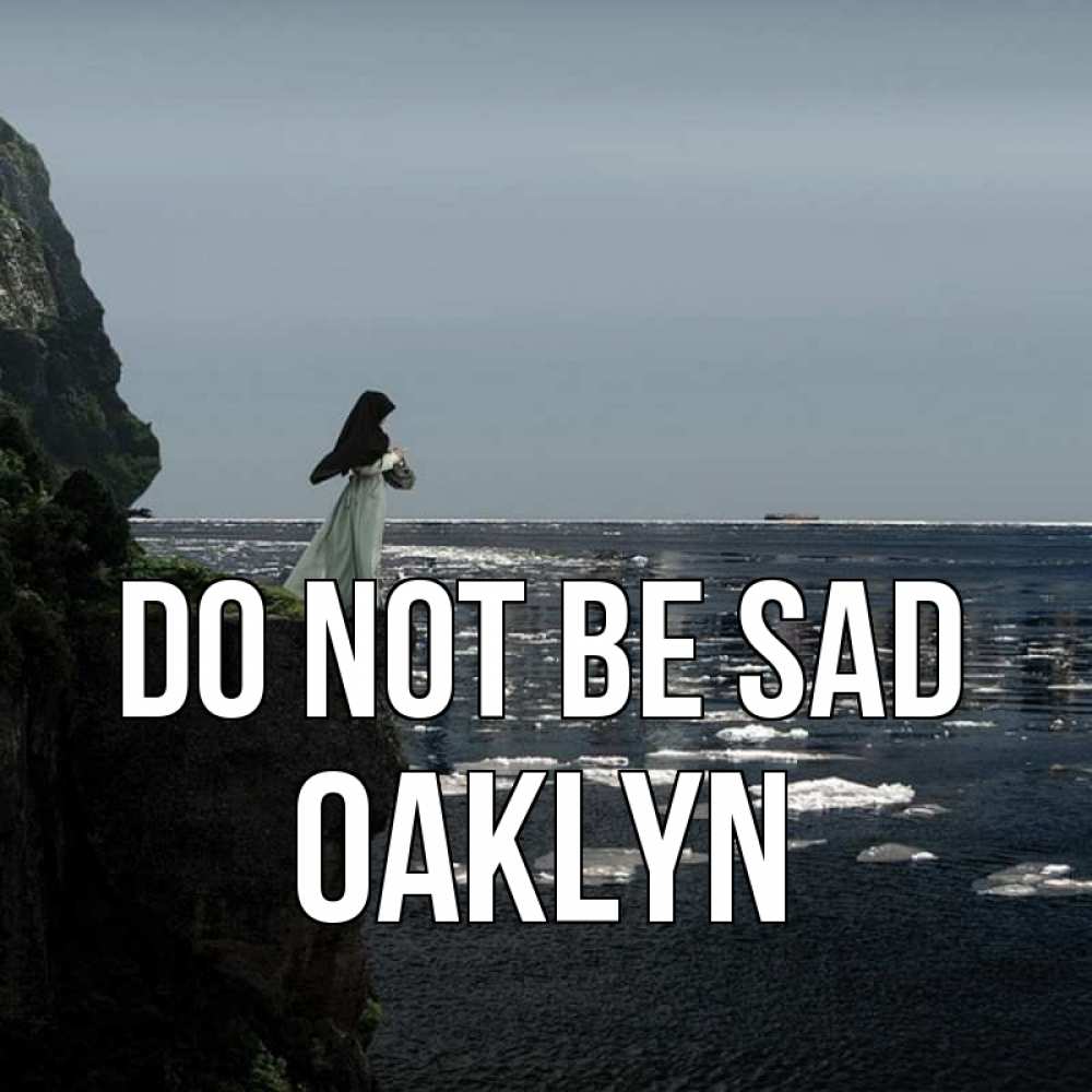 Greetings card с именем, Oaklyn Do not be sad весна лед тает Greetings with text for free download 