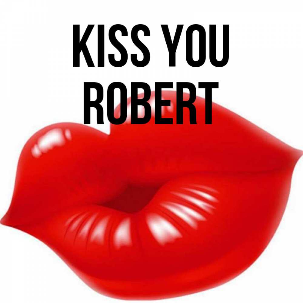 Greetings card с именем, Robert Kiss you губки надутые бантиком Greetings with text for free download 