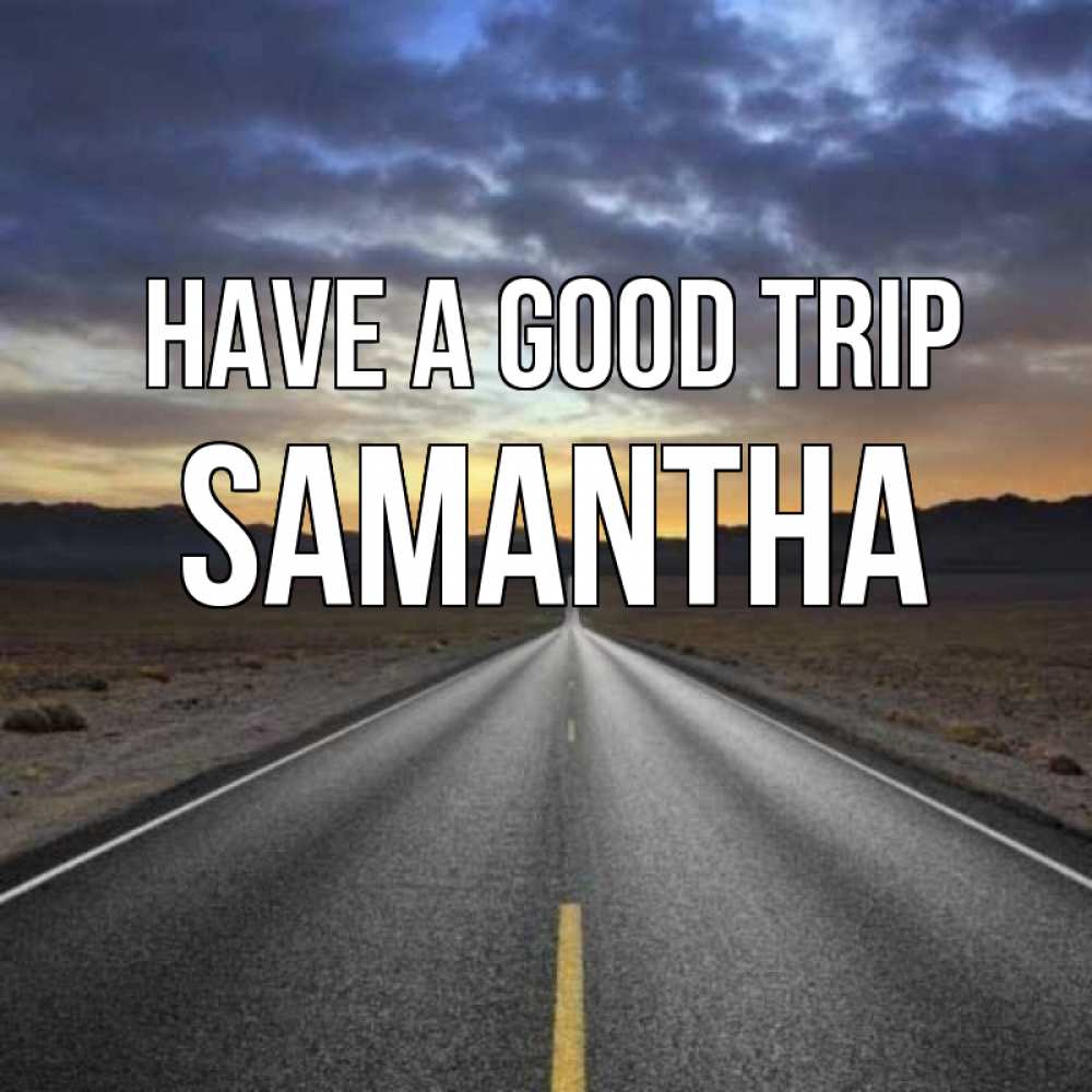 Greetings card с именем, Samantha Have a good trip горы на горизонте Greetings with text for free download 