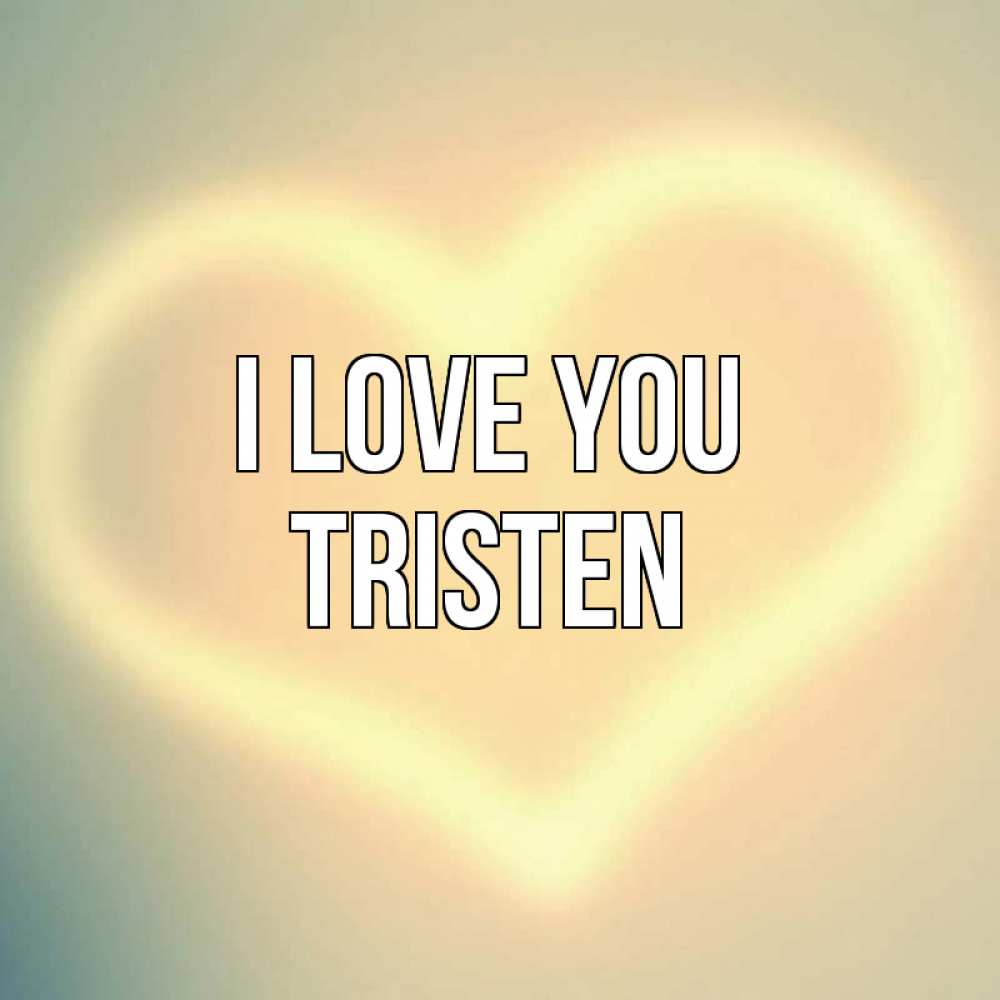Greetings card с именем, Tristen I love you сердце Greetings with text for free download 