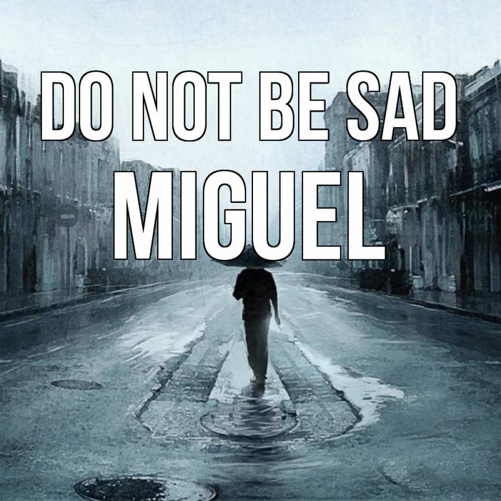 Greetings card с именем, Miguel Do not be sad опустевшая улица Greetings with text for free download 