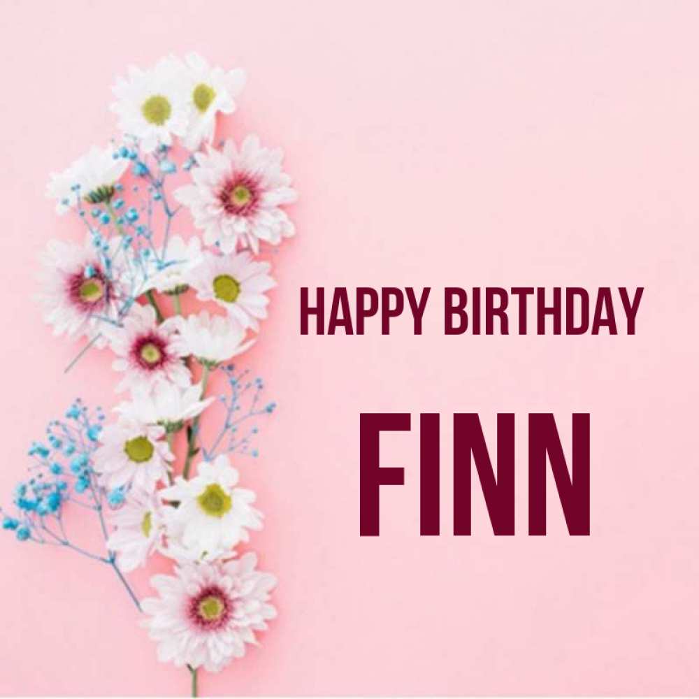 Greetings card с именем, Finn Happy Birthday Родная моя с днем рождения тебя картинка с цветами белыми и голубыми Greetings with text for free download 
