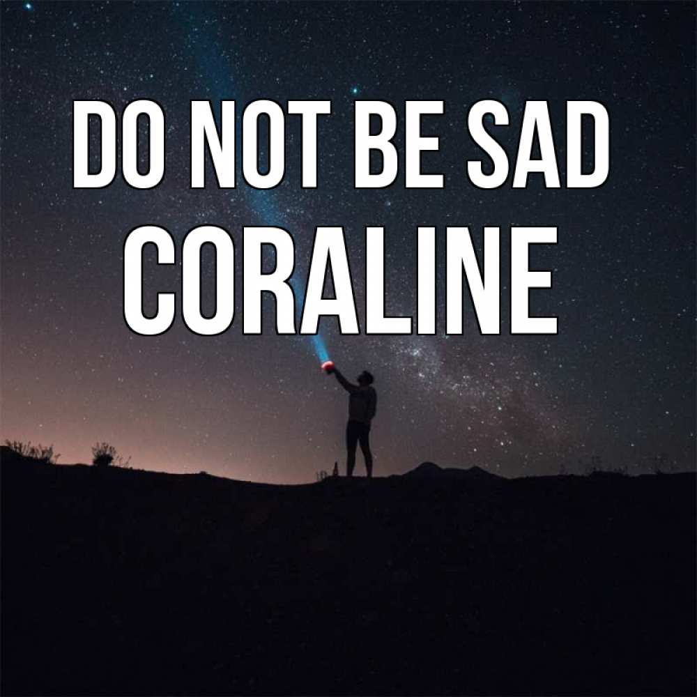 Greetings card с именем, Coraline Do not be sad луч света и млечный путь Greetings with text for free download 