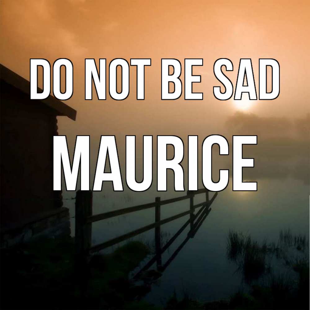 Greetings card с именем, Maurice Do not be sad дом у озера Greetings with text for free download 