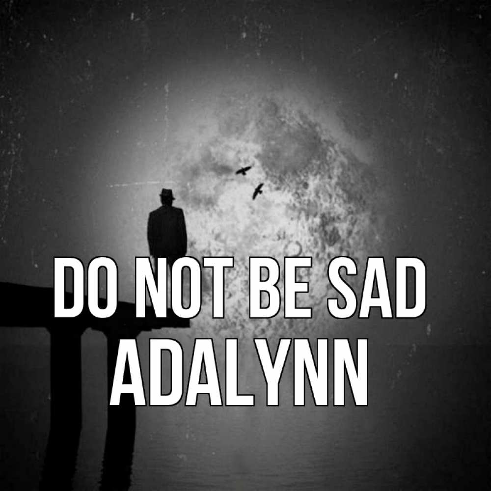 Greetings card с именем, Adalynn Do not be sad мужчина на мосту Greetings with text for free download 