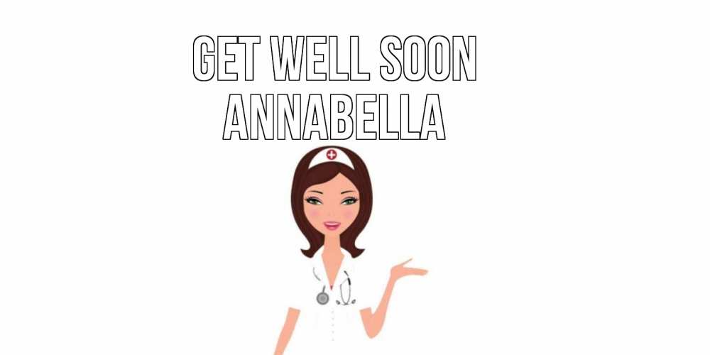 Greetings card с именем, Annabella Get well soon не болей с медсестрой Greetings with text for free download 