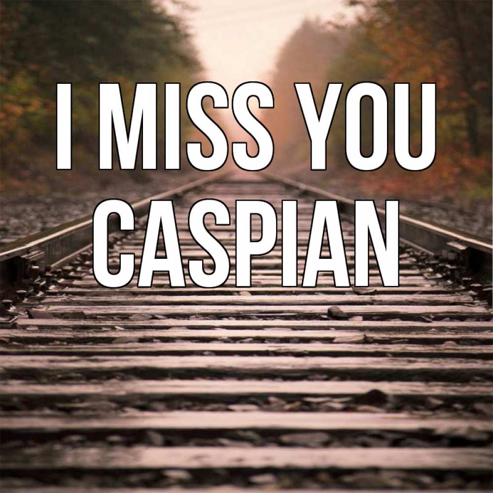 Greetings card с именем, Caspian I miss you приезжай Greetings with text for free download 