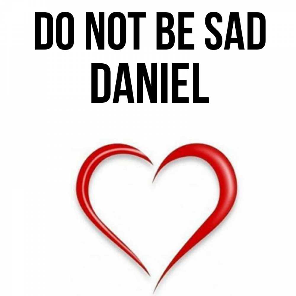Greetings card с именем, Daniel Do not be sad для любимой Greetings with text for free download 