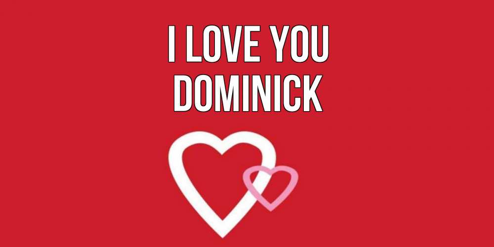 Greetings card с именем, Dominick I love you сердце Greetings with text for free download 