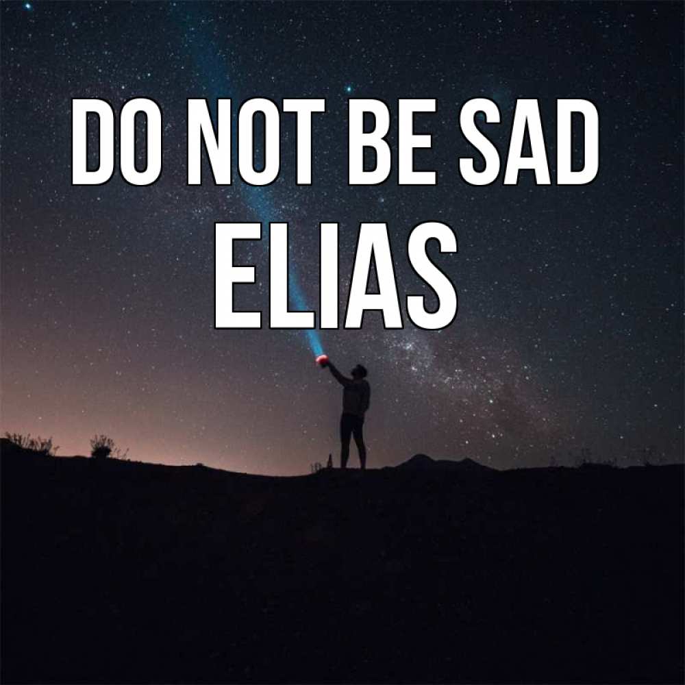 Greetings card с именем, Elias Do not be sad луч света и млечный путь Greetings with text for free download 