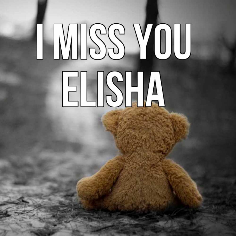 Greetings card с именем, Elisha I miss you красивые открытки Greetings with text for free download 