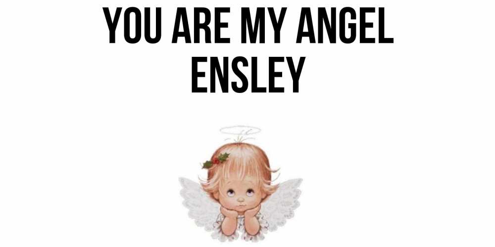 Greetings card с именем, Ensley You are my angel ангел Greetings with text for free download 