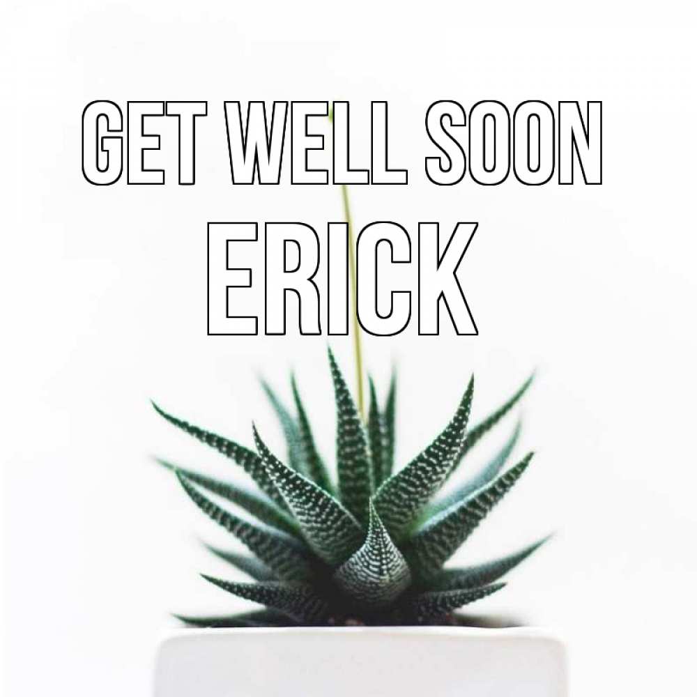 Greetings card с именем, Erick Get well soon короче это непонятная колючка Greetings with text for free download 