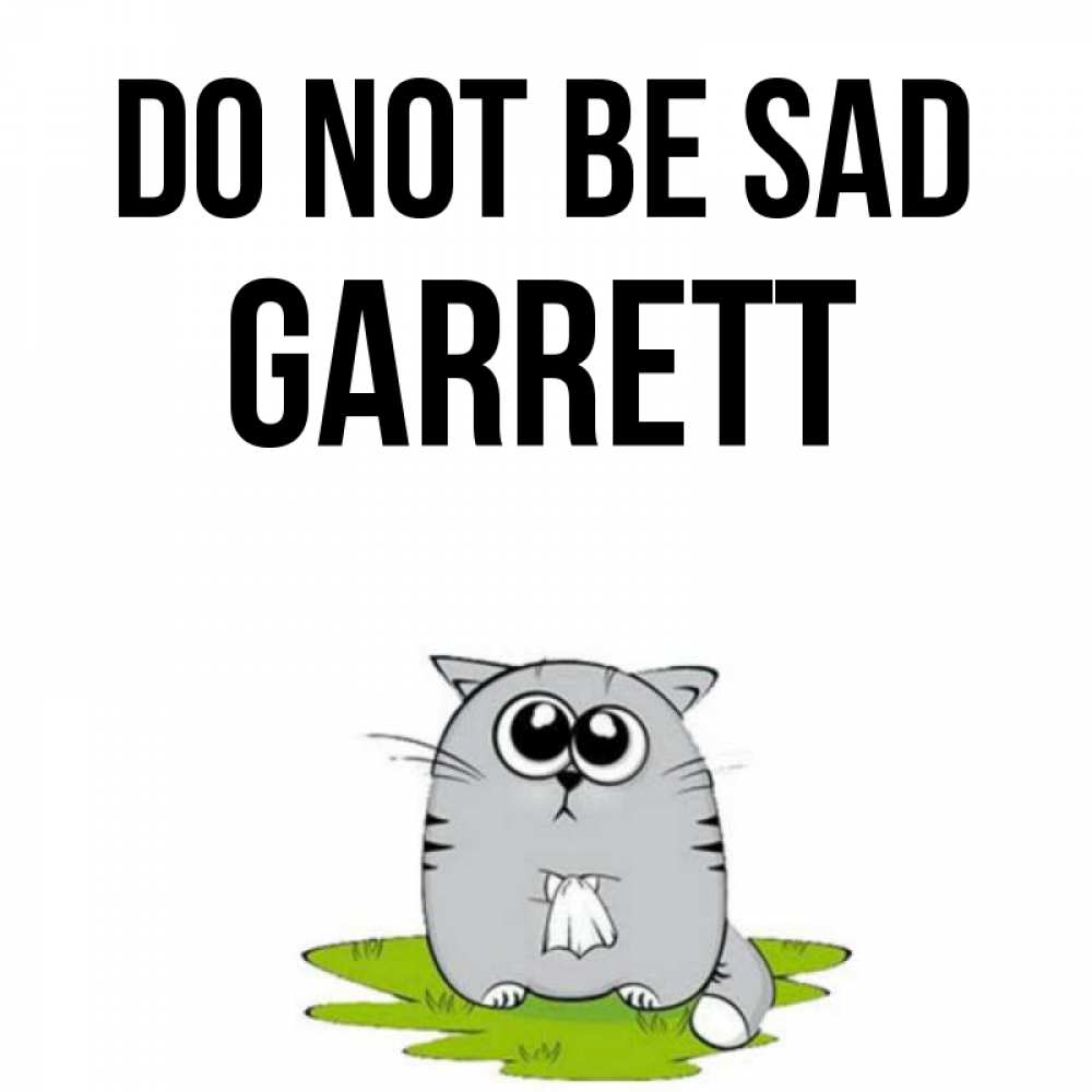 Greetings card с именем, Garrett Do not be sad грустный котяра Greetings with text for free download 