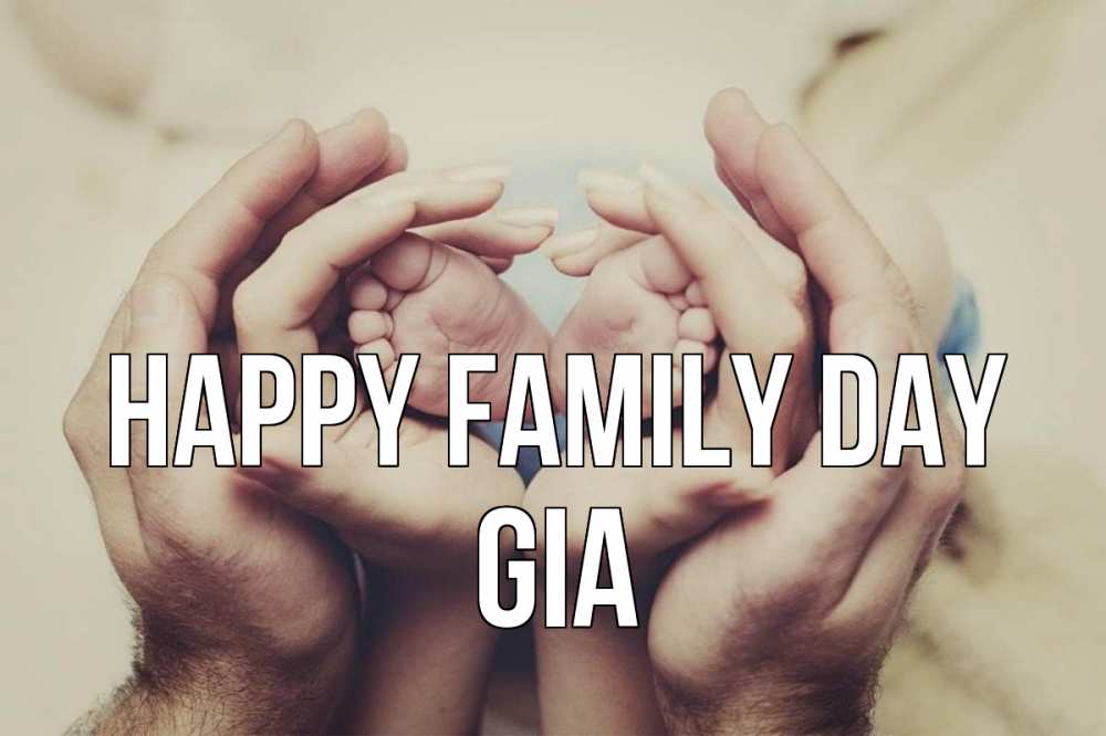 Greetings card с именем, Gia happy family day Семья, малыш, руки Greetings with text for free download 