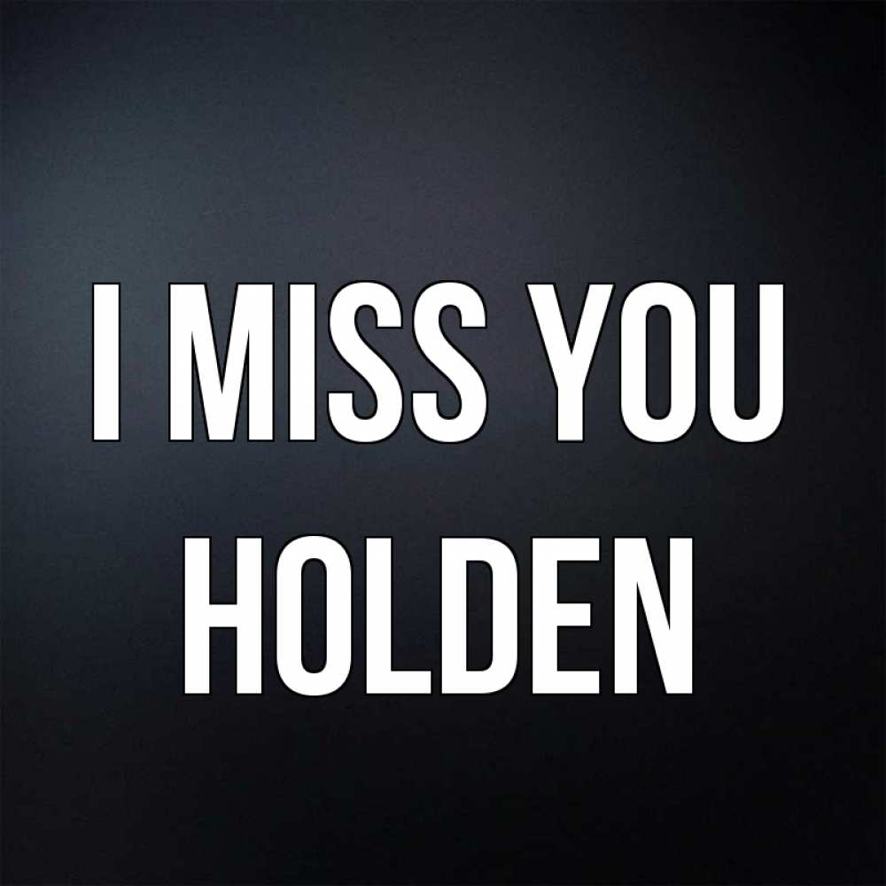 Greetings card с именем, Holden I miss you с подписью Greetings with text for free download 