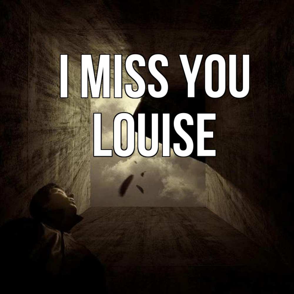 Greetings card с именем, Louise I miss you тут Greetings with text for free download 