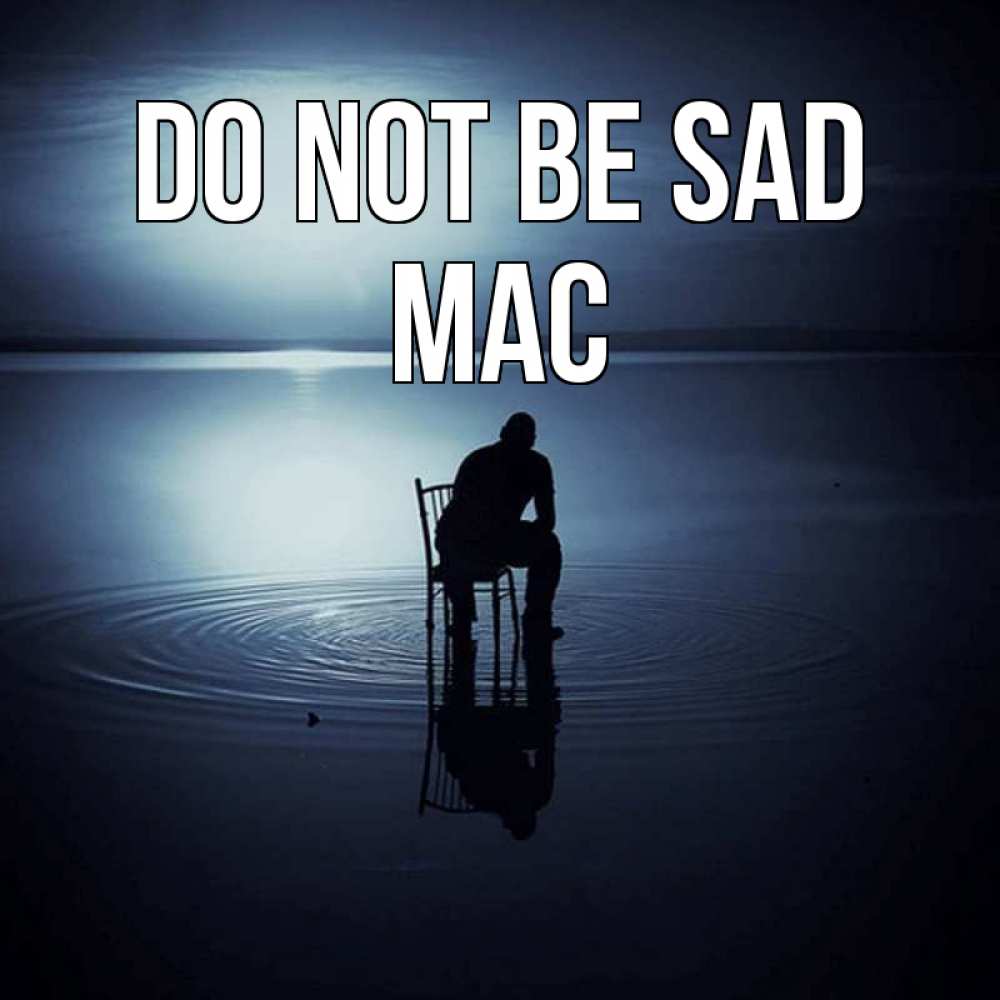 Greetings card с именем, Mac Do not be sad разводы на воде Greetings with text for free download 