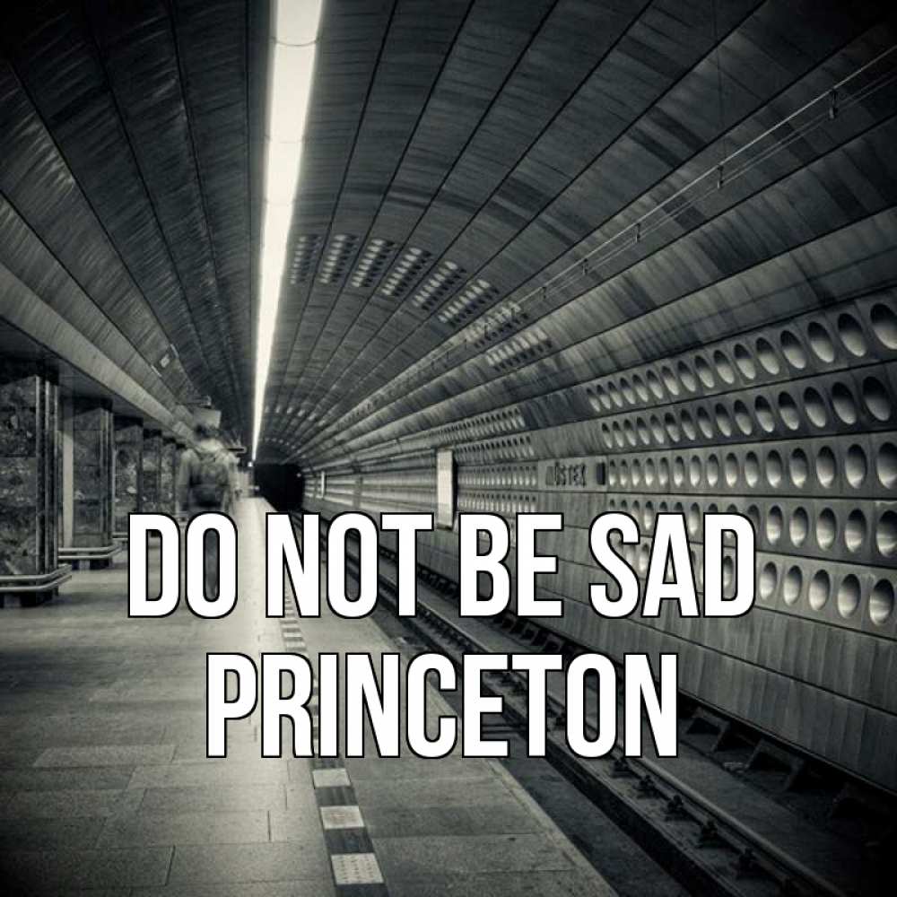 Greetings card с именем, Princeton Do not be sad пустая станция метро Greetings with text for free download 