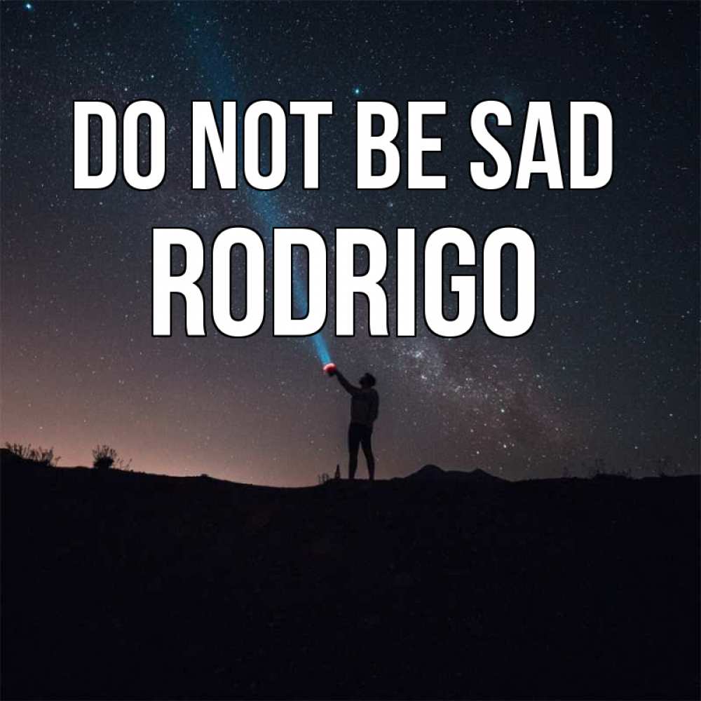 Greetings card с именем, Rodrigo Do not be sad луч света и млечный путь Greetings with text for free download 
