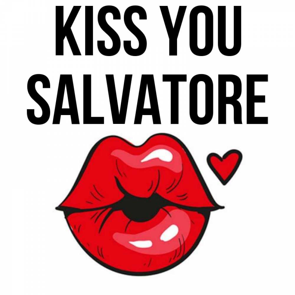 Greetings card с именем, Salvatore Kiss you открытка с поцелуем любви для парня Greetings with text for free download 