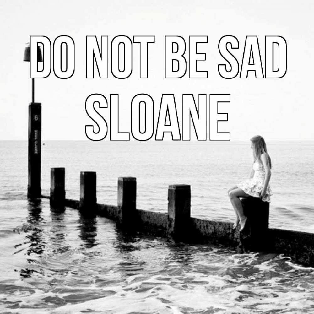 Greetings card с именем, Sloane Do not be sad волнорез Greetings with text for free download 