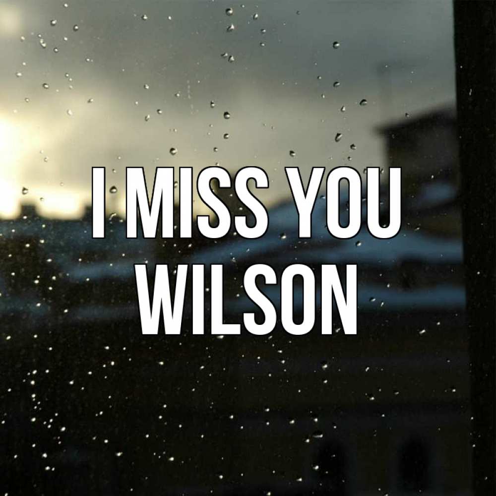 Greetings card с именем, Wilson I miss you капли на стекле Greetings with text for free download 