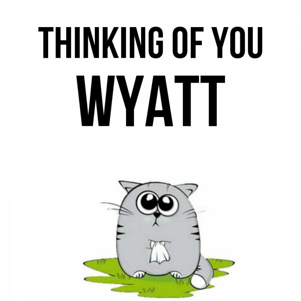 Greetings card с именем, Wyatt Thinking of you тоска с платочком Greetings with text for free download 
