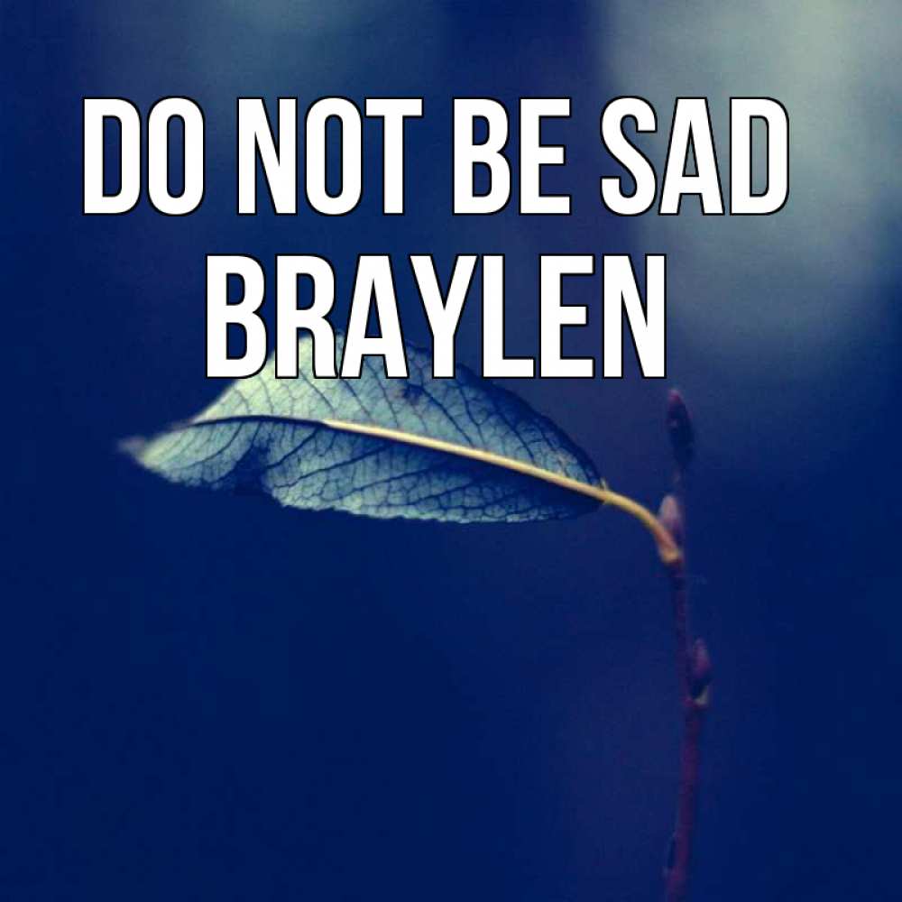 Greetings card с именем, Braylen Do not be sad растение Greetings with text for free download 
