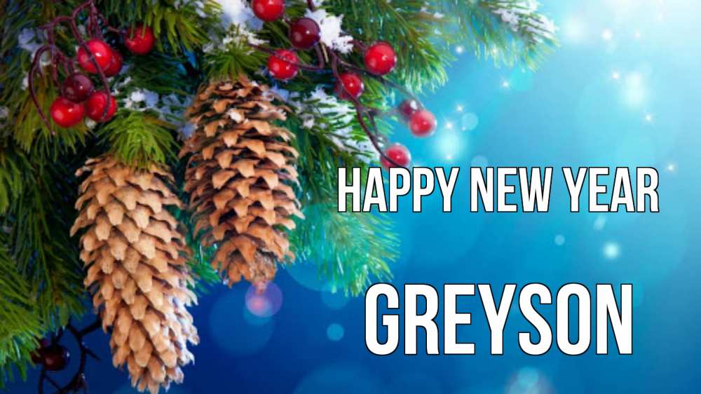 Greetings card с именем, Greyson Happy New Year Новый год, ель, шишки Greetings with text for free download 