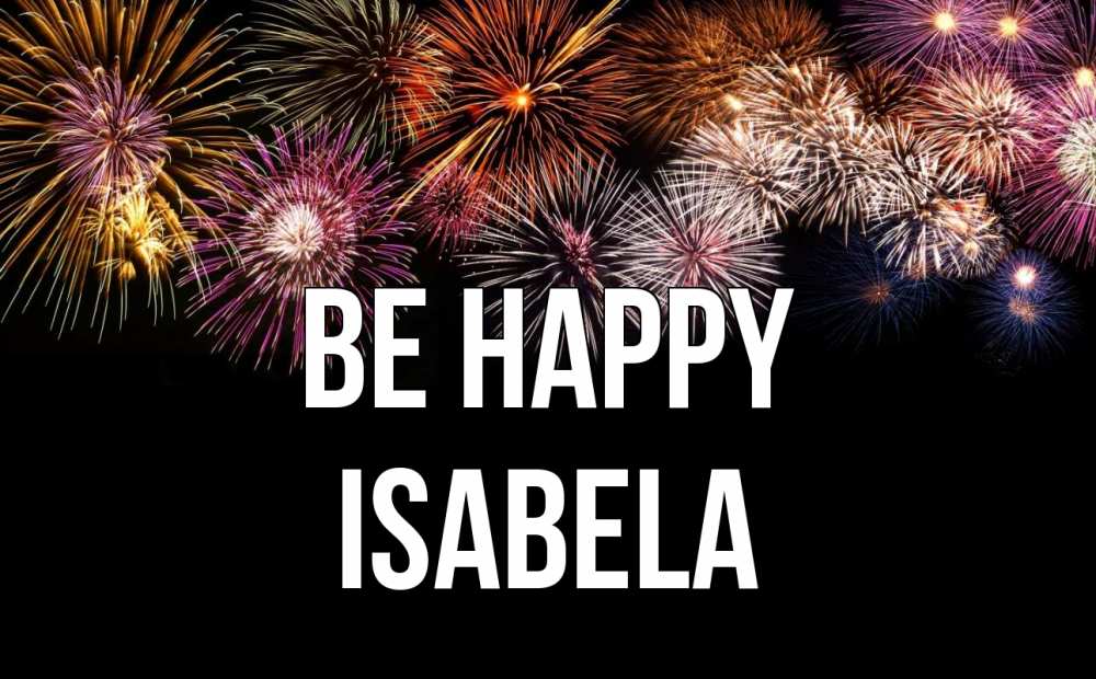 Greetings card с именем, Isabela Be happy Фейрверг 1 Greetings with text for free download 