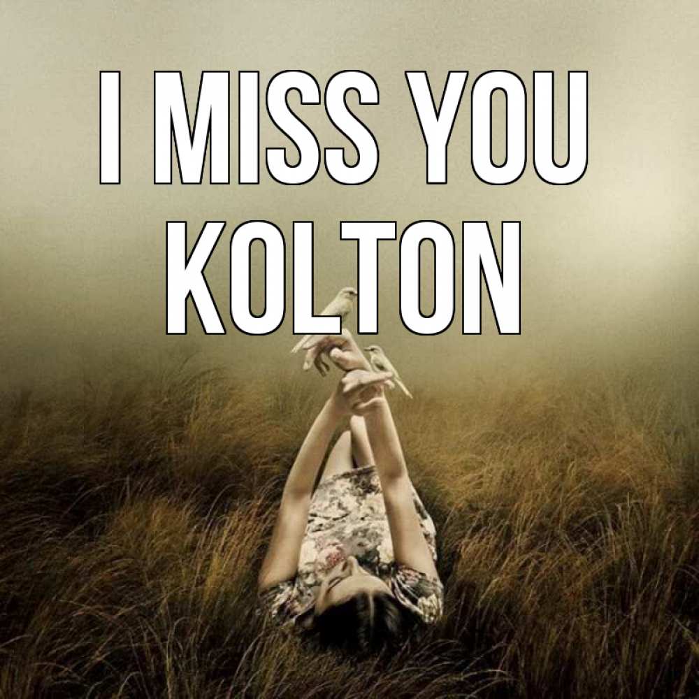 Greetings card с именем, Kolton I miss you девушка с голубями Greetings with text for free download 