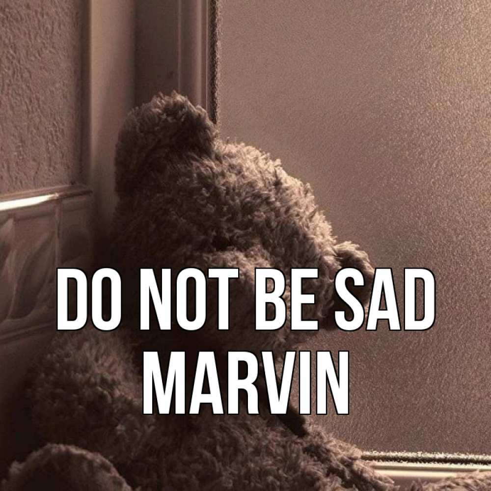 Greetings card с именем, Marvin Do not be sad стекол рефленое Greetings with text for free download 