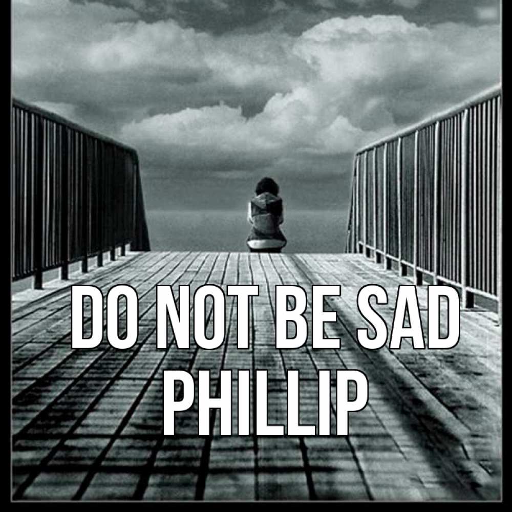 Greetings card с именем, Phillip Do not be sad облака пирс забор 1 Greetings with text for free download 